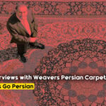 Interviews with Prominent Weavers and Artists of Persian Carpets