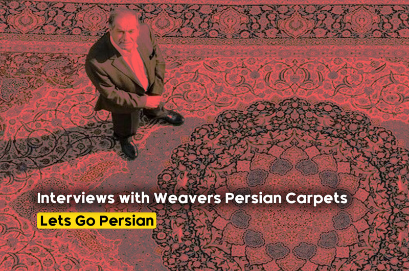 Interviews with Prominent Weavers and Artists of Persian Carpets