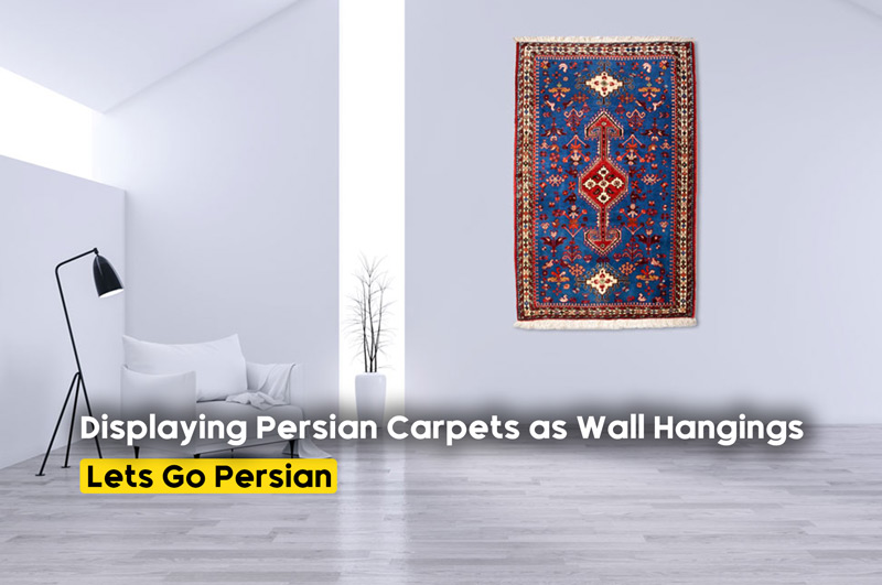 The Art of Displaying Persian Carpets as Wall Hangings