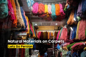 The Impact of Colors and Natural Materials on the Quality of Persian Carpets