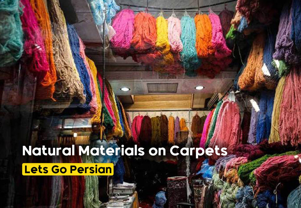 The Impact of Colors and Natural Materials on the Quality of Persian Carpets