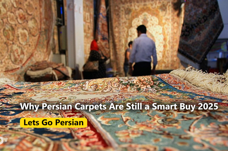 Why Persian Carpets Are Still a Smart Buy 2025