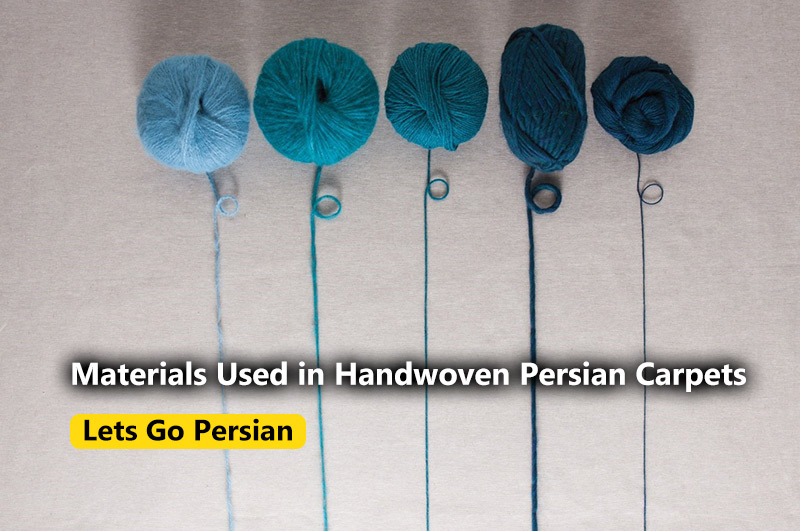 An Introduction to the Raw Materials Used in Handwoven Persian Carpets